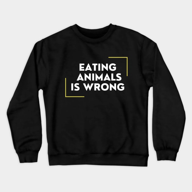 Eating Animals Is Wrong Crewneck Sweatshirt by DAHLIATTE